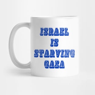 Israel IS Straving Gaza - Front Mug